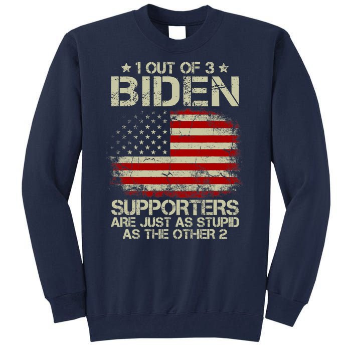 1 Out Of 3 Biden Supporters Are As Stupid As The Other 2 Tall Sweatshirt