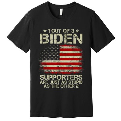1 Out Of 3 Biden Supporters Are As Stupid As The Other 2 Premium T-Shirt