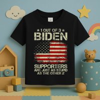 1 Out Of 3 Biden Supporters Are As Stupid As The Other 2 Toddler T-Shirt