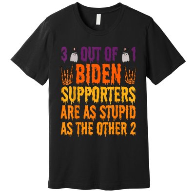 1 Out Of 3 Biden Supporters Are Just As Stupid For Halloween Premium T-Shirt