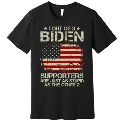 1 Out Of 3 Biden Supporters Are As Stupid As The Other 2 Premium T-Shirt