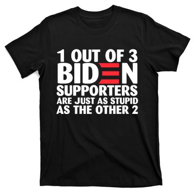 1 Out Of 3 Biden Supporters Are Just As Stupid T-Shirt