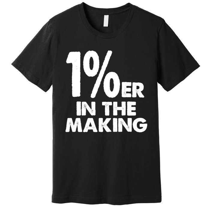 1%er One Percenter In The Making Entrepreneur Life Premium T-Shirt