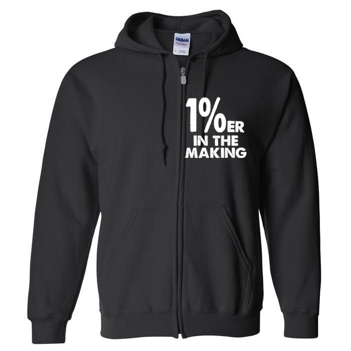 1%er One Percenter In The Making Entrepreneur Life Full Zip Hoodie