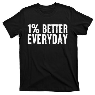 1 Percent Better Everyday Motivation Quote Simple Design T-Shirt