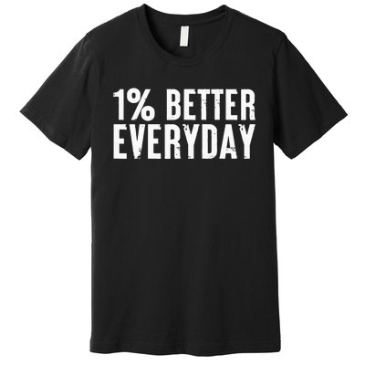 1 Percent Better Everyday Motivation Quote Simple Design Premium T-Shirt