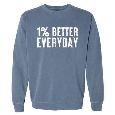 1 Percent Better Everyday Motivation Quote Simple Design Garment-Dyed Sweatshirt