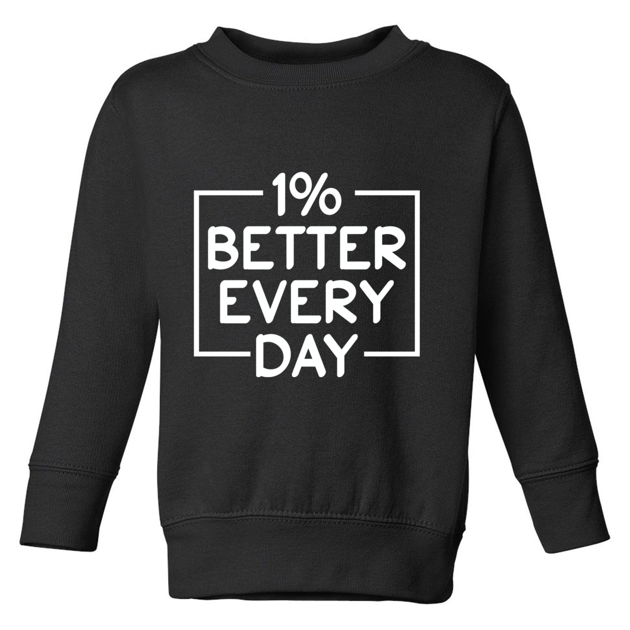 1% Percent Better Everyday Motivational Inspirational Quote Toddler Sweatshirt