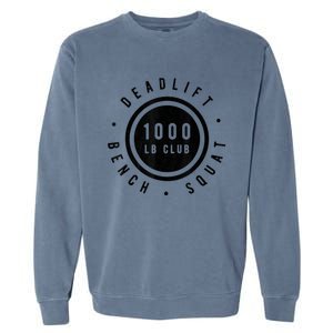 1,000 Pound Club Bench Squad Deadlift Powerlifter Goal Garment-Dyed Sweatshirt