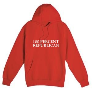 100 Percent Republican Conservative Gifts Premium Pullover Hoodie