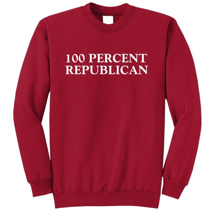 100 Percent Republican Conservative Gifts Tall Sweatshirt