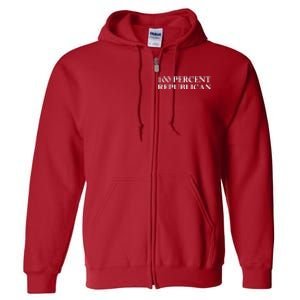 100 Percent Republican Conservative Gifts Full Zip Hoodie