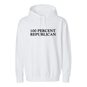 100 Percent Republican Conservative Gifts Garment-Dyed Fleece Hoodie