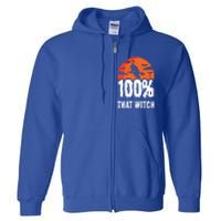 100 Percent That Witch Funny Witch Vibes Halloween Design Gift Full Zip Hoodie