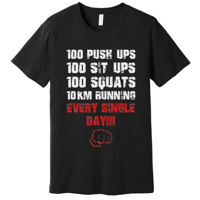 100 Push Ups 100 Sit Ups 100 Squats 10 Km Running Premium T-Shirt