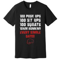 100 Push Ups 100 Sit Ups 100 Squats 10 Km Running Premium T-Shirt