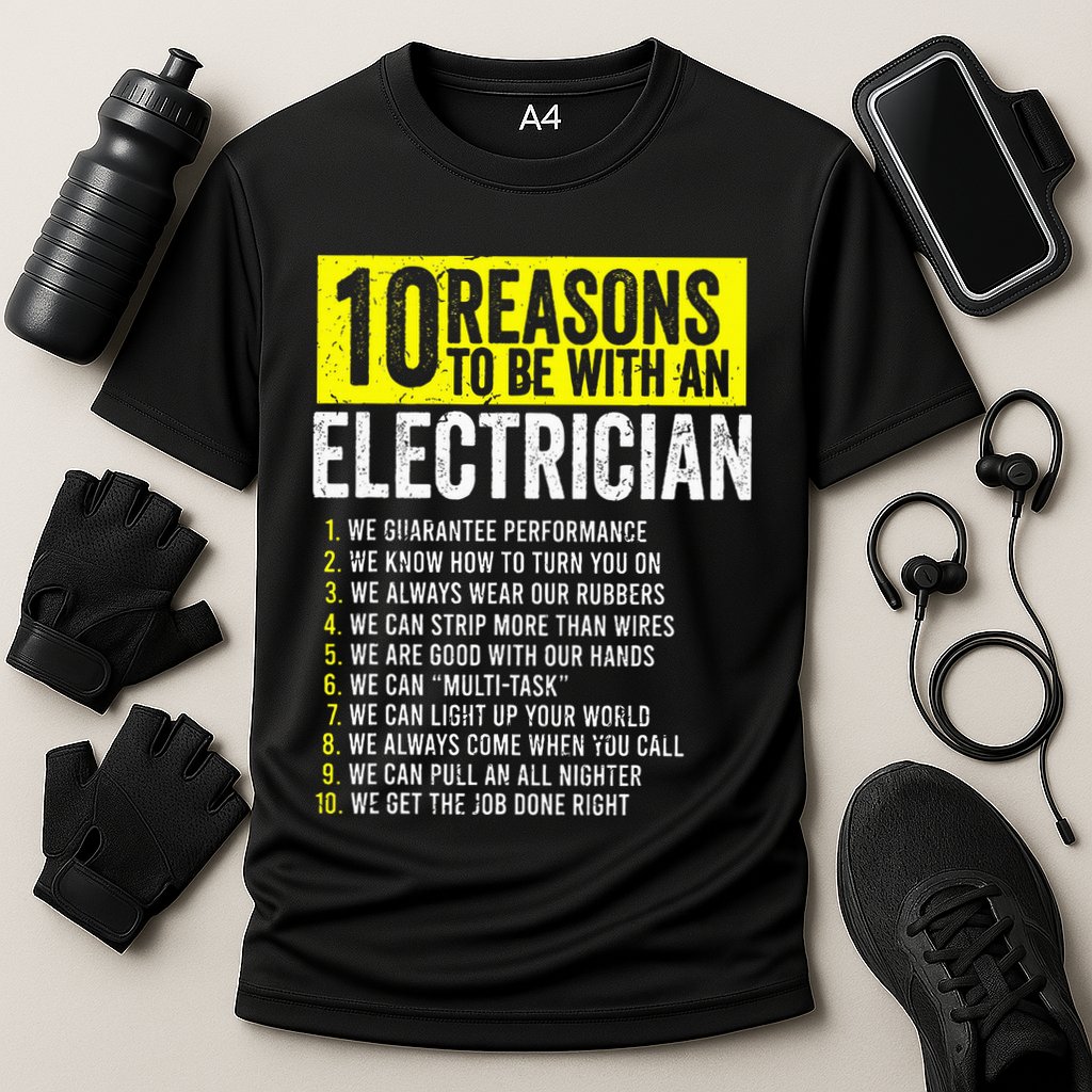 10 Reasons To Be With An Electrician Electricians Performance Shirt