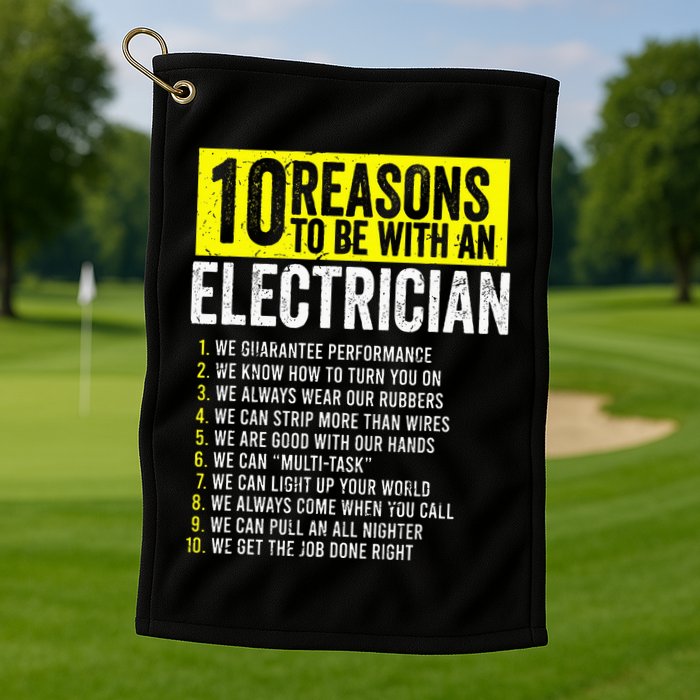 10 Reasons To Be With An Electrician Electricians Golf Towel