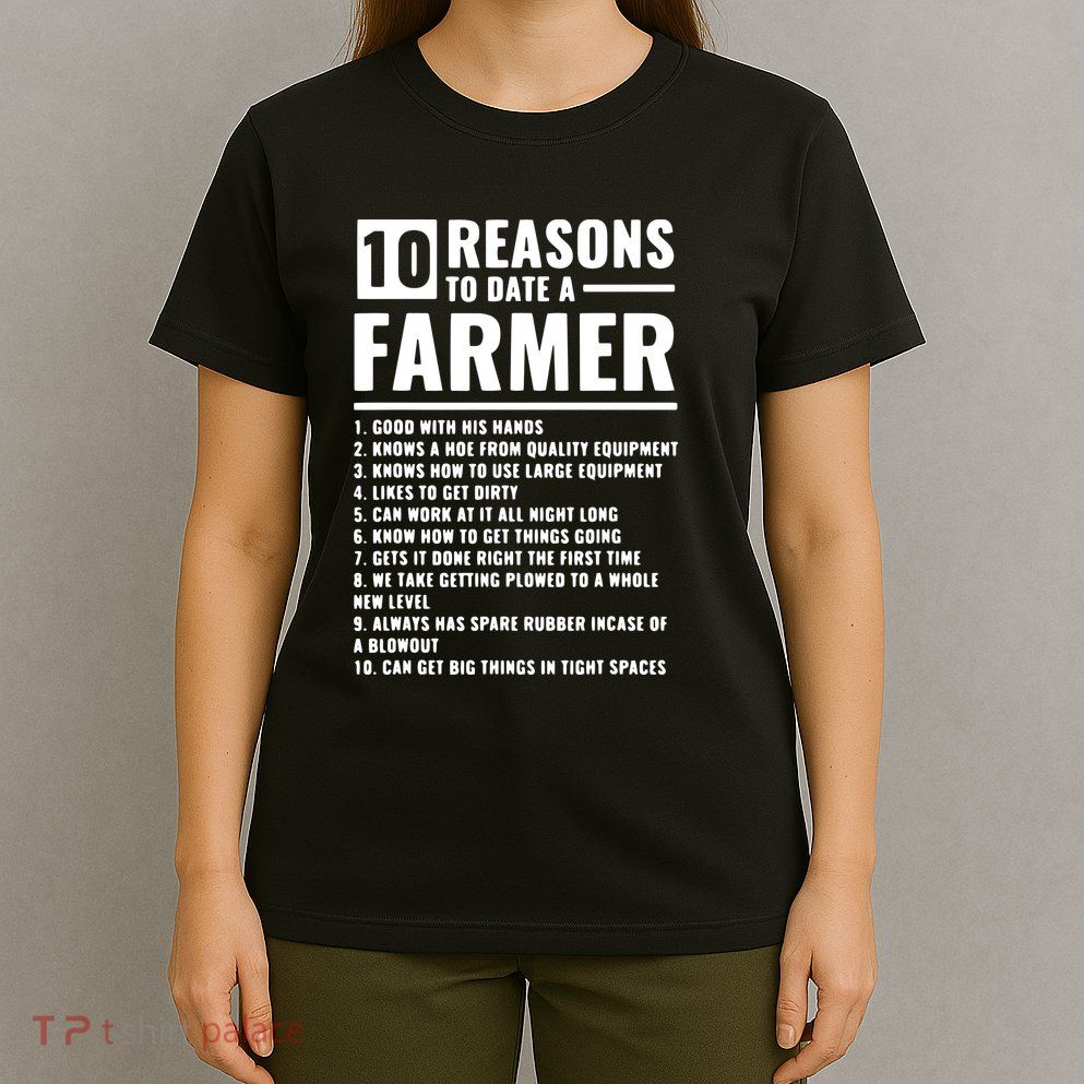 10 Reasons To Date A Farmer T-Shirt