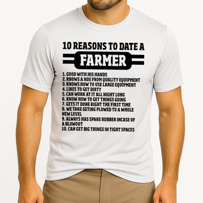 10 Reasons To Date A Farmer Funny Farming Humor For Men Performance Shirt