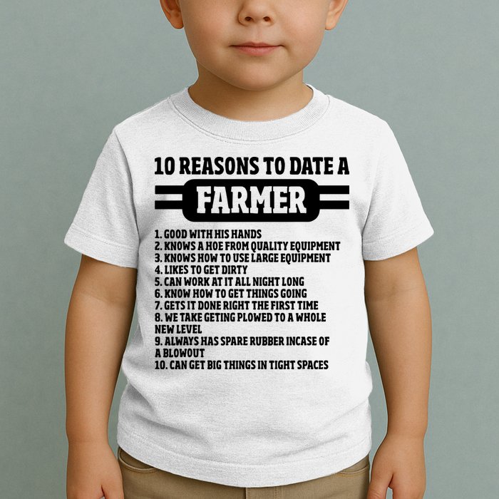 10 Reasons To Date A Farmer Funny Farming Humor For Men Toddler T-Shirt