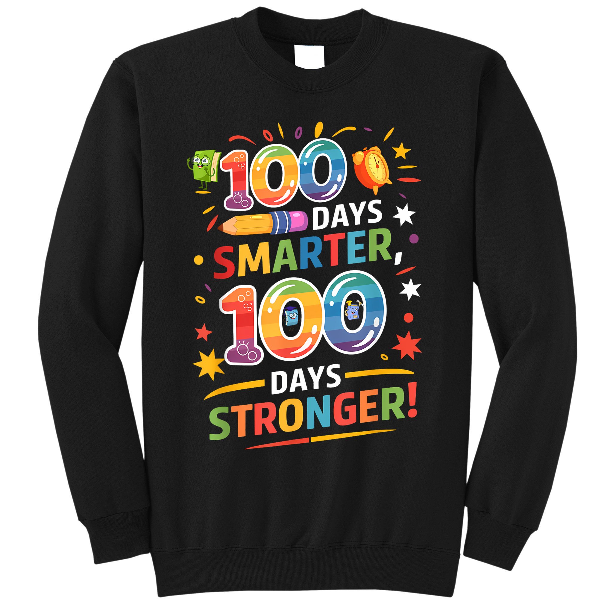 100 Smart 100 Stronger Happy 100th Day Of School Celebration Sweatshirt