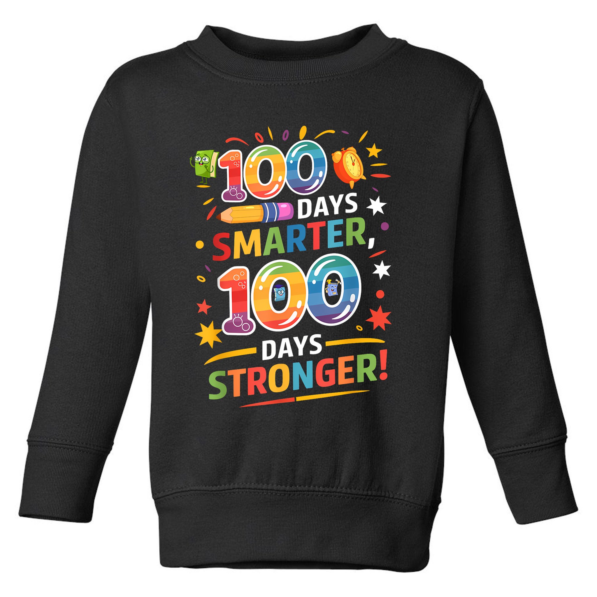100 Smart 100 Stronger Happy 100th Day Of School Celebration Toddler Sweatshirt
