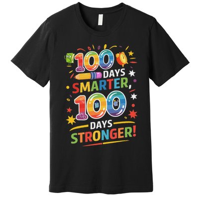 100 Smart 100 Stronger Happy 100th Day Of School Celebration Premium T-Shirt