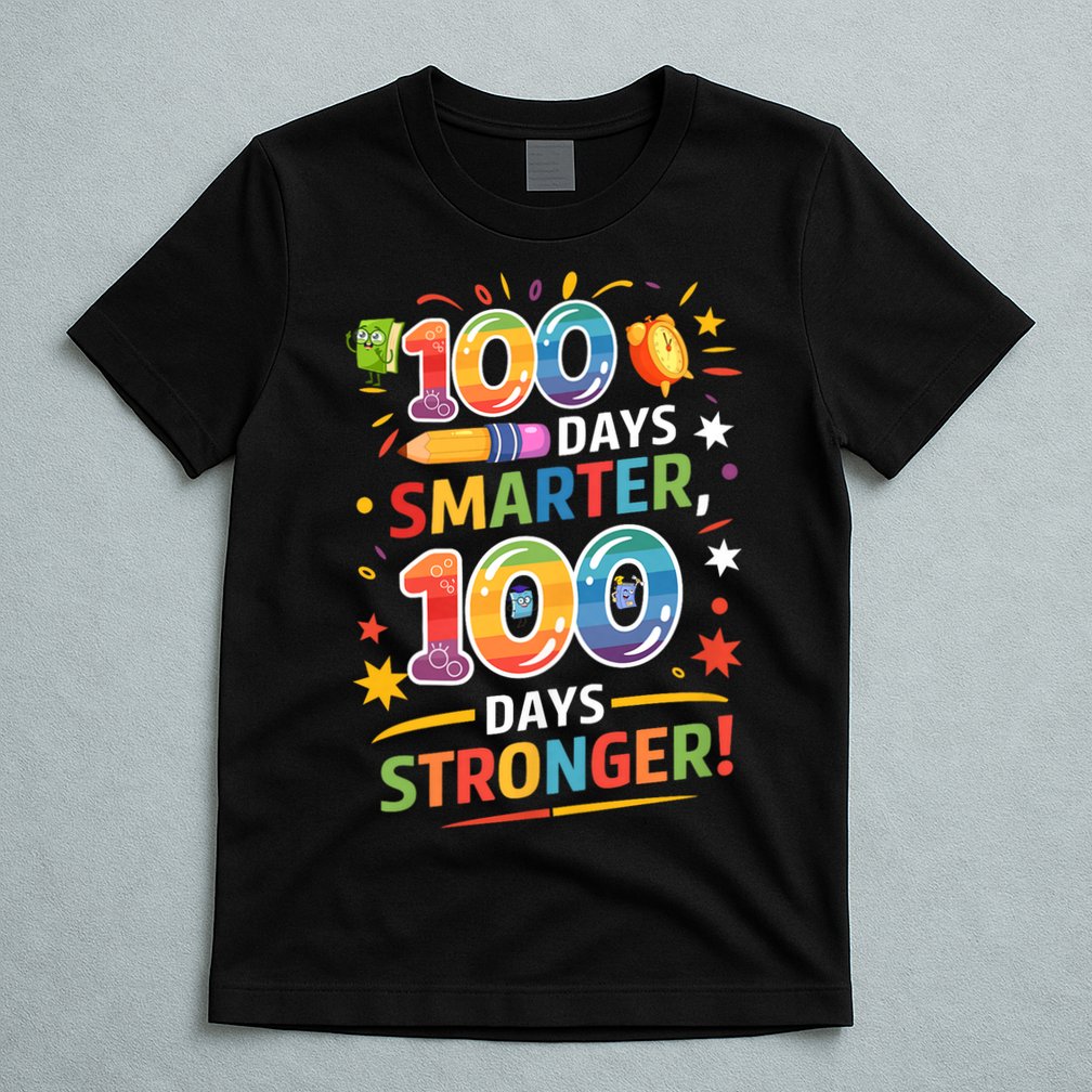 100 Smart 100 Stronger Happy 100th Day Of School Celebration T-Shirt