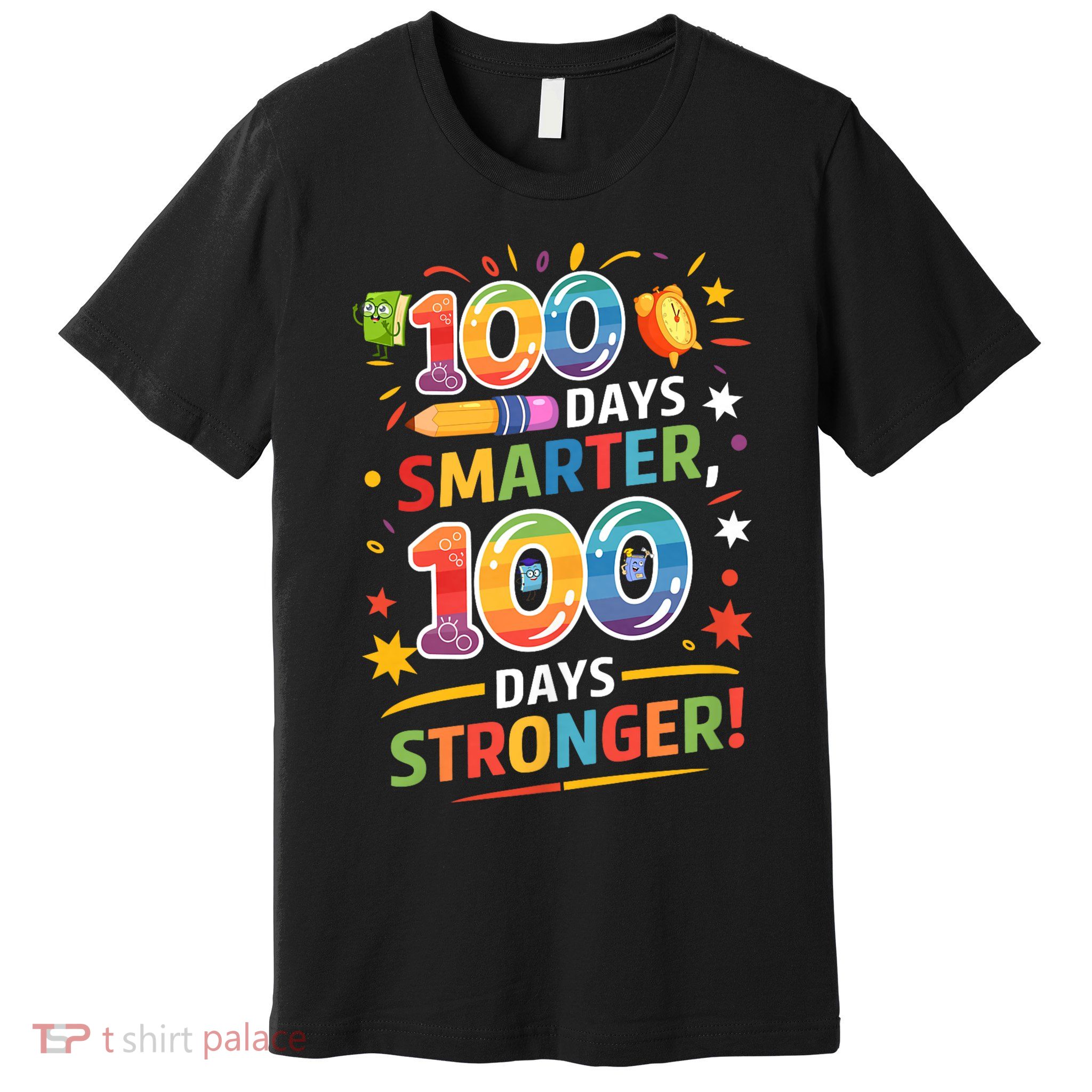 100 Smart 100 Stronger Happy 100th Day Of School Celebration Premium T-Shirt