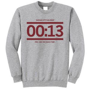 13 Seconds Kansas City Can Make 13 Seconds Feel Like Too Much Time Tall Sweatshirt