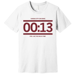 13 Seconds Kansas City Can Make 13 Seconds Feel Like Too Much Time Premium T-Shirt