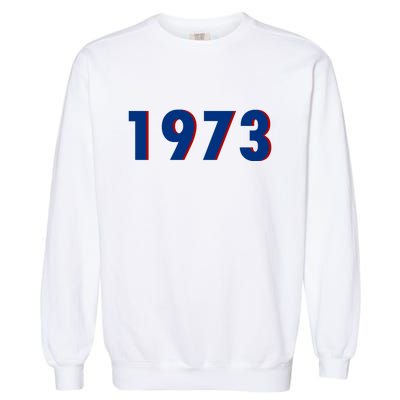 1973 Support Roe V Wade Pro Choice Pro Roe Women's Rights Garment-Dyed Sweatshirt