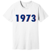 1973 Support Roe V Wade Pro Choice Pro Roe Women's Rights Premium T-Shirt