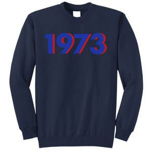 1973 Shirt 1973 Support Roe V Wade, Pro Choice, Protect Roe V Wade, Abortion Rights Are Human Rights Tall Sweatshirt