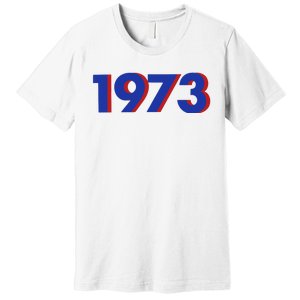 1973 Shirt 1973 Support Roe V Wade, Pro Choice, Protect Roe V Wade, Abortion Rights Are Human Rights Premium T-Shirt