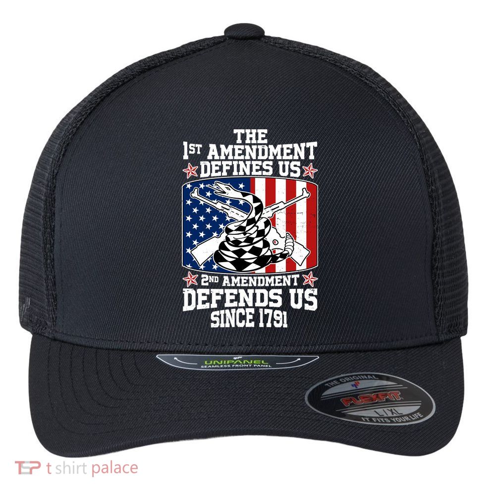 1st Amendment Defines Us 2nd Amendment Defends Us Since 1791 Flexfit Unipanel Trucker Cap