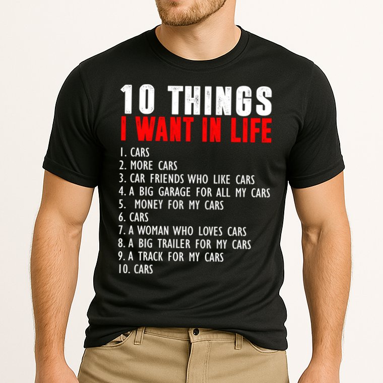 10 Things I Want In My Life Funny Car Lovers Performance Shirt