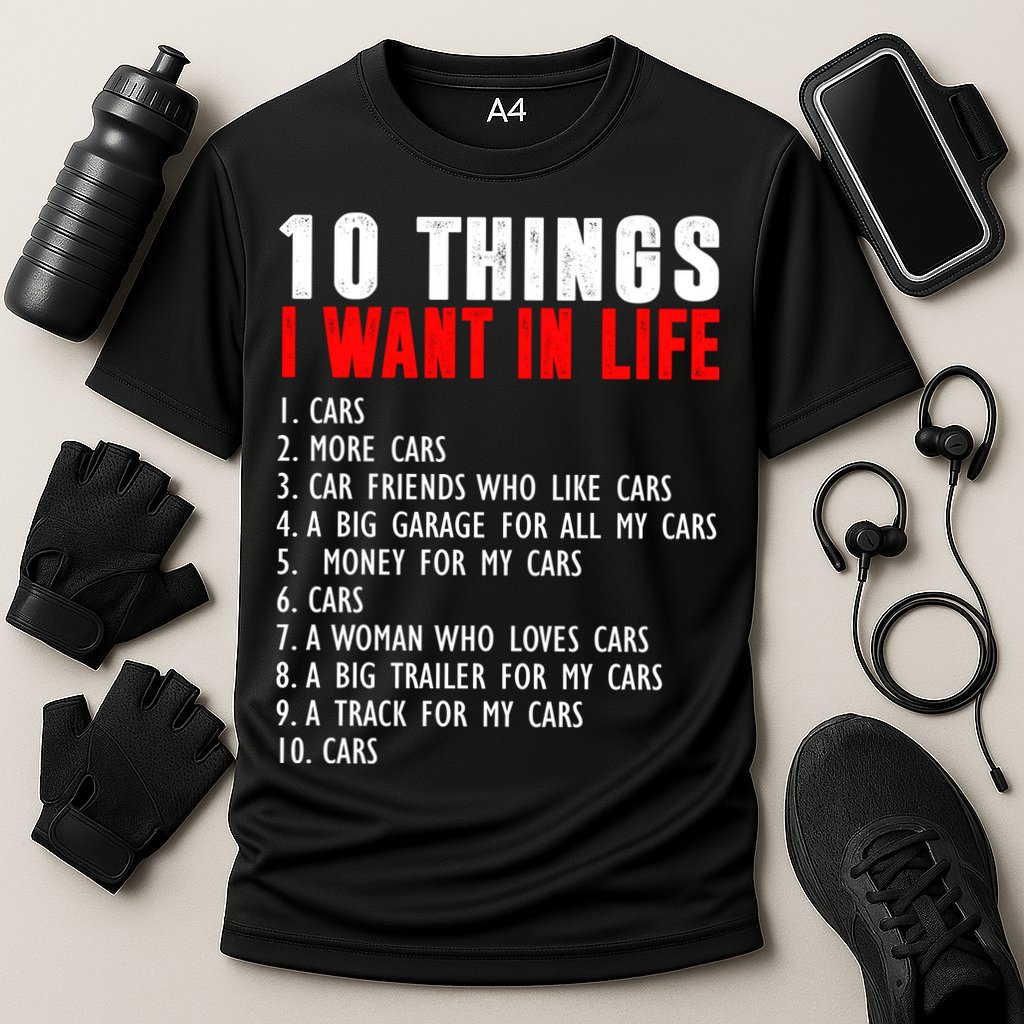 10 Things I Want In My Life Funny Car Lovers Performance Shirt