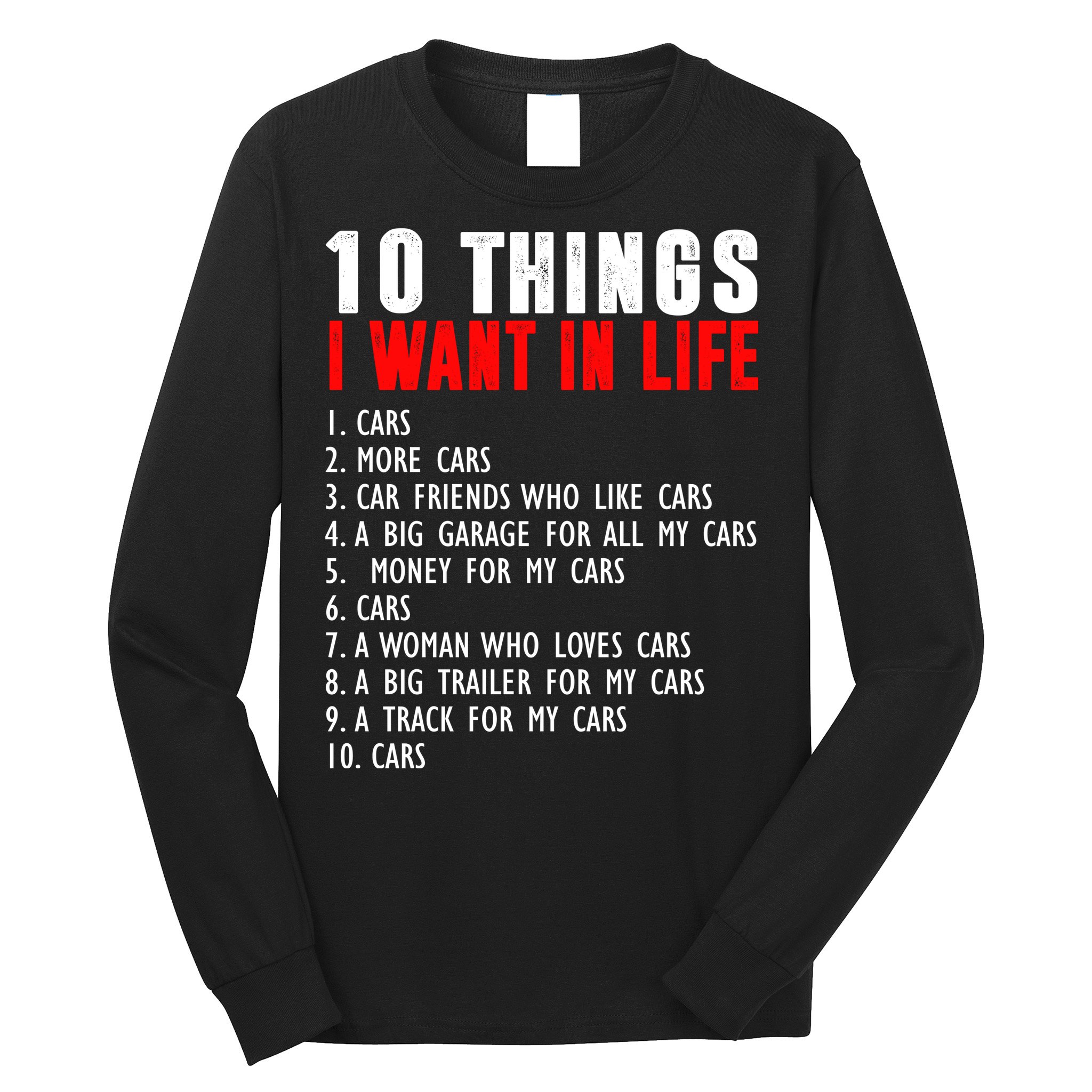 10 Things I Want In My Life Funny Car Lovers Long Sleeve Shirt
