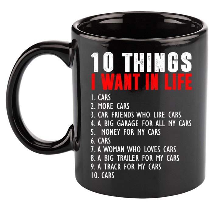 10 Things I Want In My Life Funny Car Lovers 11oz C Handle Ceramic Mug