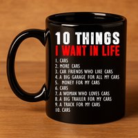 10 Things I Want In My Life Funny Car Lovers 11oz C Handle Ceramic Mug