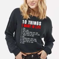 10 Things I Want In My Life Funny Car Lovers Cropped Pullover Crew