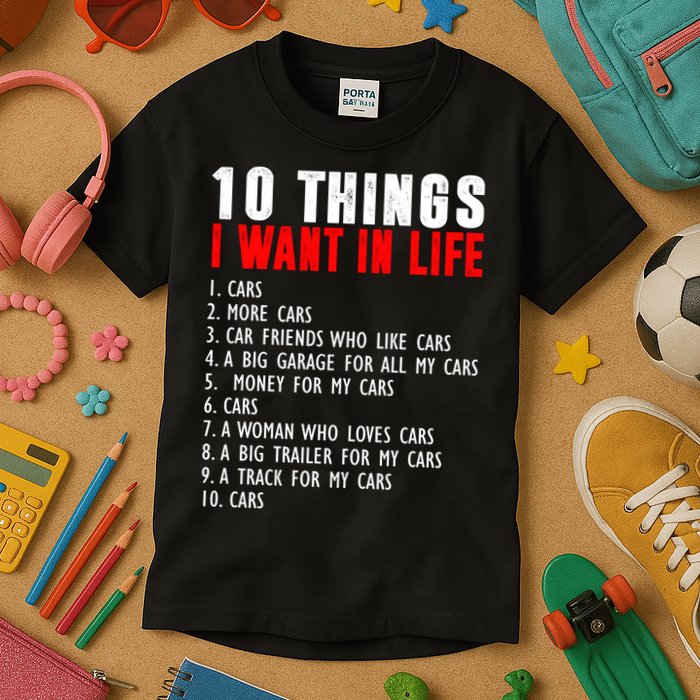 10 Things I Want In My Life Funny Car Lovers Kids T-Shirt