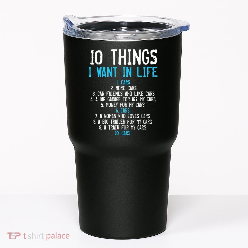 10 Things I Want In My Life Cars More Cars Car Tumbler