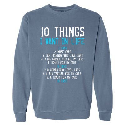 10 Things I Want In My Life Cars More Cars Car Garment-Dyed Sweatshirt