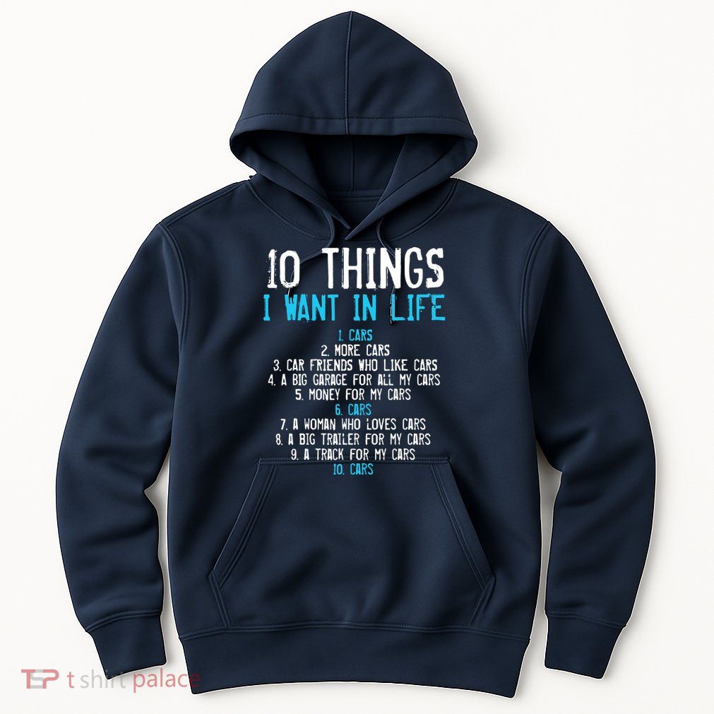 10 Things I Want In My Life Cars More Cars Car Hoodie
