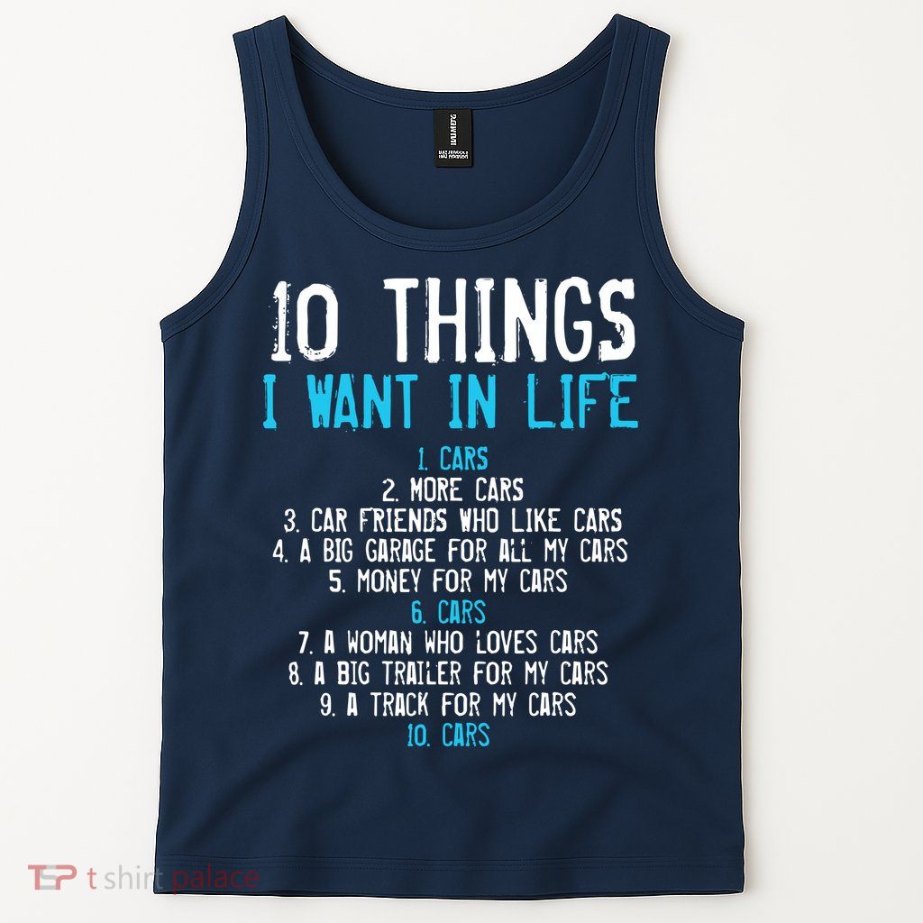 10 Things I Want In My Life Cars More Cars Car Tank Top