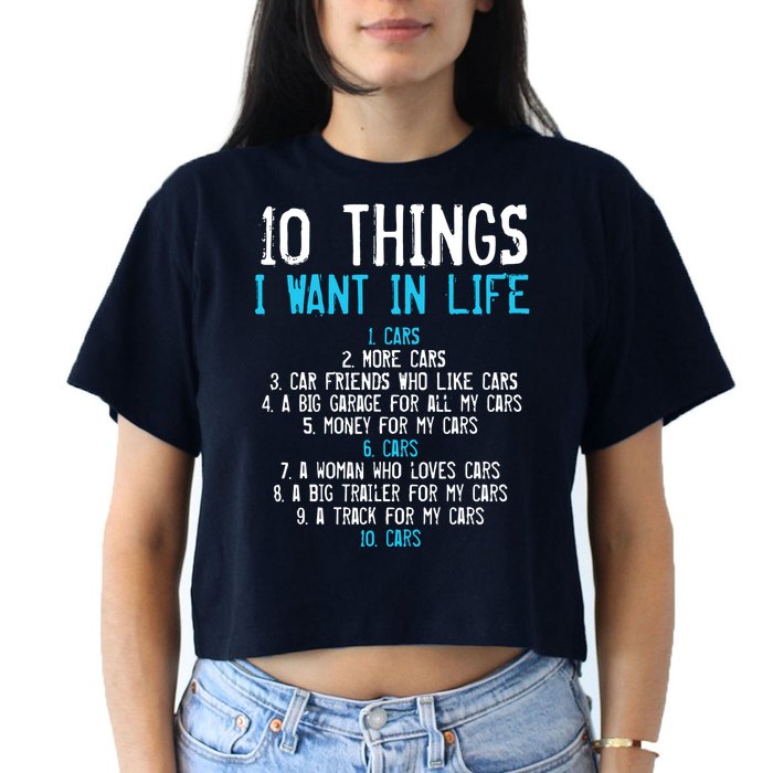 10 Things I Want In My Life Cars More Cars Car Women's Crop Top Tee