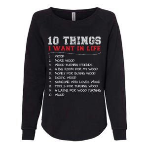 10 Things I Want In Life Wood More Wood Turning Woodworking Womens California Wash Sweatshirt